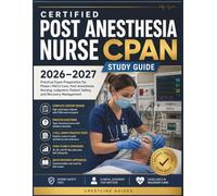 Certified Post Anesthesia Nurse Study Guide 2026-2027: Practical Exam Preparation for Phase I PACU Care, Post Anesthesia Nursing Judgment, Patient Safety, and Recovery Management