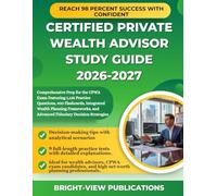 CERTIFIED PRIVATE WEALTH ADVISOR STUDY GUIDE 2026-2027: Comprehensive Prep for the CPWA Exam Featuring 1,125 Practice Questions, 400 Flashcards, ... and Advanced Fiduciary Decision Strategies