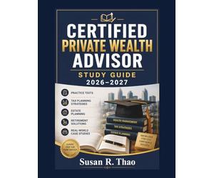 CERTIFIED PRIVATE WEALTH ADVISOR STUDY GUIDE 2026-2027: Practice Tests, Tax Planning Strategies, Estate Planning, Retirement Solutions, and Real-World Case Studies