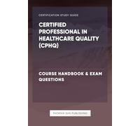 Certified Professional in Healthcare Quality (CPHQ) - Course Handbook & Exam Questions