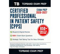 CERTIFIED PROFESSIONAL IN PATIENT SAFETY (CPPS) EXAM PREP 2026-2027: Blueprint-Aligned Review with 650+ Exam-Style Questions, Detailed Explanations, and Strategic Test-Taking Tips For Busy Clinicians