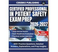 CERTIFIED PROFESSIONAL IN PATIENT SAFETY EXAM PREP 2026-2027: 500+ Practice Questions, Detailed Answers, Explanations, and Prep Insights