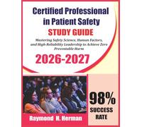 Certified Professional in Patient Safety Exam Prep 2026-2027: Mastering Safety Science, Human Factors, and High-Reliability Leadership to Achieve Zero Preventable Harm