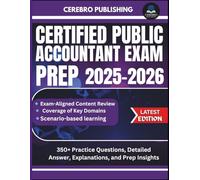 CERTIFIED PUBLIC ACCOUNTANT EXAM PREP 2025-2026: 350+ Practice Questions, Detailed Answer, Explanations, and Prep Insights