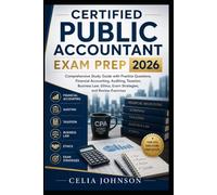 Certified Public Accountant Exam Prep 2026: Comprehensive Study Guide with Practice Questions, Financial Accounting, Auditing, Taxation, Business Law, Ethics, Exam Strategies, and Review Exercises