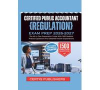 Certified Public Accountant {REGULATION} EXAM PREP 2026-2027: The All-In-One Preparation Guide With 1500 Realistic Practice Questions And Detailed Answer Explanations