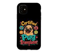 Certified Pug Translator Funny Pug Lover Case for iPhone 11