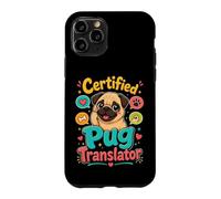 Certified Pug Translator Funny Pug Lover Case for iPhone 11 Pro