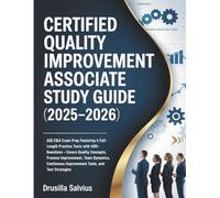 Certified Quality Improvement Associate Study Guide (2025-2026): ASQ CQIA Exam Prep with 400+ Practice Questions and 4 Full-Length Tests - Covers ... Improvement Tools, and Exam Strategies