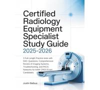 CERTIFIED RADIOLOGY EQUIPMENT SPECIALIST STUDY GUIDE: 3 Full-Length Practice tests with 500+ Questions, Comprehensive Review of Imaging Systems, ... PACS Networks for AAMI CRES Exam Candidates