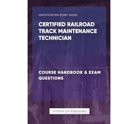 Certified Railroad Track Maintenance Technician - Course Handbook & Exam Questions