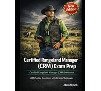 Certified Rangeland Manager (CRM) Exam Prep: 4 Full-Length Practice Tests, Competency Heatmaps, Adaptive Retake Packs, and Scenario-Based Drills for Rangeland Management