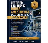 CERTIFIED REGISTERED NURSE ANESTHETIST EXAM STUDY GUIDE (2026-2027): Complete CRNA NCE Review for NBCRNA Preparation with Pharmacology, Equipment, ... Practice Questions, and Full-Length Tests