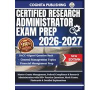 CERTIFIED RESEARCH ADMINISTRATOR EXAM PREP 2026-2027: Master Grants Management, Federal Compliance & Research Administration with 850+ Practice ... Exams, Flashcards & Detailed Explanations