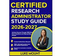 CERTIFIED RESEARCH ADMINISTRATOR STUDY GUIDE 2026-2027: Achieve Success Through 1000 Real Exam Questions and Step-by-Step Answer