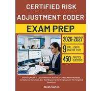 CERTIFIED RISK ADJUSTMENT CODER EXAM PREP 2026 2027: Build Expertise in Documentation Accuracy, Coding Methodologies, Compliance Standards, and Reimbursement Principles with 450 Targeted Questions