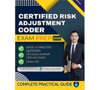 CERTIFIED RISK ADJUSTMENT CODER EXAM PREP 2026: Over 450 Practice Questions, detailed Answer Explanations and Exam Tips
