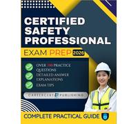 CERTIFIED SAFETY PROFESSIONAL EXAM PREP 2026: Over 380 Practice Questions, detailed Answer Explanations and Exam Tips