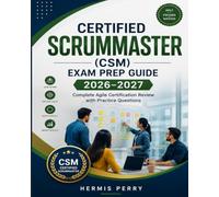 Certified ScrumMaster (CSM) Exam Prep Guide 2026-2027: Complete Agile Certification Review with Practice Questions