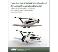 Certified SOLIDWORKS Professional Advanced Preparation Material (SOLIDWORKS 2025): Sheet Metal, Weldments, Surfacing, Mold Tools and Drawing Tools