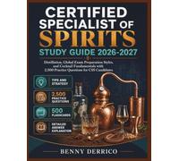 Certified Specialist of Spirits Study Guide 2026-2027: Distillation, Global Exam Preparation Styles, and Cocktail Fundamentals with 2,500 Practice Questions for CSS Candidates