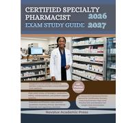 CERTIFIED SPECIALTY PHARMACIST EXAM STUDY GUIDE 2026- 2027: An Advanced Professional Review Manual for Certification Success, Featuring Extensive ... Full-Length Mock Examination Sessions