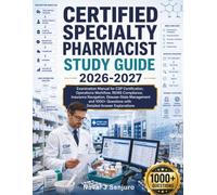 CERTIFIED SPECIALTY PHARMACIST STUDY GUIDE 2026-2027: Examination Manual for CSP Certification, Operations Workflow, REMS Compliance, Insurance ... Questions with Detailed Answer Explanations