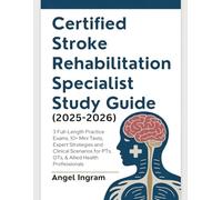 CERTIFIED STROKE REHABILITATION SPECIALIST STUDY GUIDE (2025-2026): 3 Full-Length Practice Exams, 10+ Mini Tests, Expert Strategies and Clinical Scenarios for PTs, OTs, & Allied Health Professionals