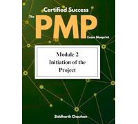 Certified Success: The PMP Exam Blueprint: Module 2: Initiation of the Project