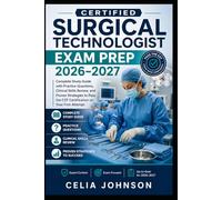 Certified Surgical Technologist Exam Prep 2026-2027: Complete Study Guide with Practice Questions, Clinical Skills Review, and Proven Strategies to Pass the CST Certification on Your First Attempt