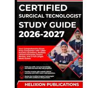 CERTIFIED SURGICAL TECNOLOGIST STUDY GUIDE 2026-2027: Your Comprehensive Exam Prep Companion with 1,000+ Practice Questions, Realistic Clinical Scenarios, Expert Review, and 2 Full-Length Mock Exams