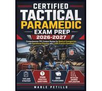 CERTIFIED TACTICAL PARAMEDIC EXAM PREP 2026-2027: Comprehensive TPC Content Review for Medical Emergencies, and Operational Planning with 2,500 Practice Questions