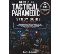 CERTIFIED TACTICAL PARAMEDIC STUDY GUIDE (2026-2027): Comprehensive Prep for IBSC TP-C Featuring TECC and TCCC Principles, Operational Medicine, ... Questions with Detailed Answer Explanations