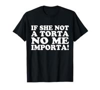 Certified Torta Pounder If She Not A Torta No Me Importa Men T-Shirt