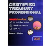 Certified Treasury Professional Exam prep 2025: 250 Up-to-date questions, Comprehensive answers and Expert tips