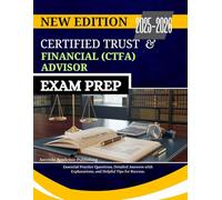 CERTIFIED TRUST AND FINANCIAL (CTFA) ADVISOR EXAM PREP 2025-2026: Essential Practice Questions, Detailed Answers with Explanations, and Helpful Tips for Success.