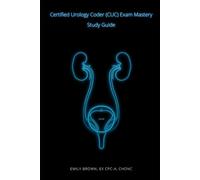 Certified Urology Coder (CUC) Exam Mastery: Study Guide