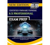 CERTIFIED VMWARE VSPHERE 8.X PROFESSIONAL EXAM PREP 2025-2026: Master Your Certification with 550 Practice Questions, Detailed Answers with ... Tips, and Proven Strategies for Success.