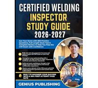 CERTIFIED WELDING INSPECTOR STUDY GUIDE 2026-2027: Ace Your Score with 600 Practice Questions, Full-Length Mock Test & Complete Review to Help You Pass the CWI Exam with Confidence