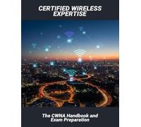 Certified Wireless Expertise: The Cwna Handbook And Exam Preparation