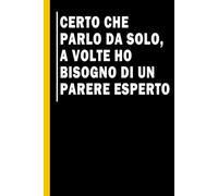 Certo che parlo da solo, a volte ho bisogno di un parere esperto: Quaderno simpatico da ufficio | Taccuino per Appunti Divertente, Quaderno per un Collega, Amico, Amica. Idea Regalo Ufficio