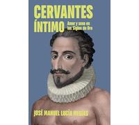 Cervantes Íntimo / The Intimate Cervantes: Amor y sexo en los Siglos de Oro (Obras diversas)