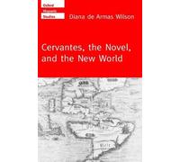 Cervantes, the Novel, and the New World by Diana de Armas Wilson (English) Hardc