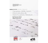 Cervantes, Wilde, Azorín. Cinco estudios de Derecho penal y Literatura (Humanismo y Criminología)