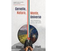Cervello, natura, mente, universo: fatti interessanti e misteri irrisolti della scienza e del cosmo: Aggiornato al 2024 con le ultime scoperte scientifiche