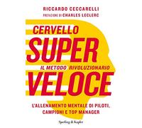 Cervello superveloce.L'allenamento mentale di campioni,manager,piloti