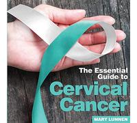 Cervical Cancer: The Essential Guide to