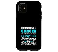 Cervical Cancer Will Not Keep Me From Reaching My Dreams Case for iPhone 11