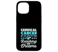 Cervical Cancer Will Not Keep Me From Reaching My Dreams Case for iPhone 15