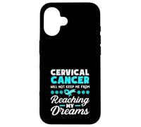 Cervical Cancer Will Not Keep Me From Reaching My Dreams Case for iPhone 16